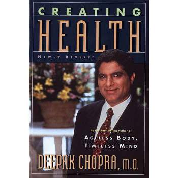 Creating Health - by  Deepak Chopra (Paperback)