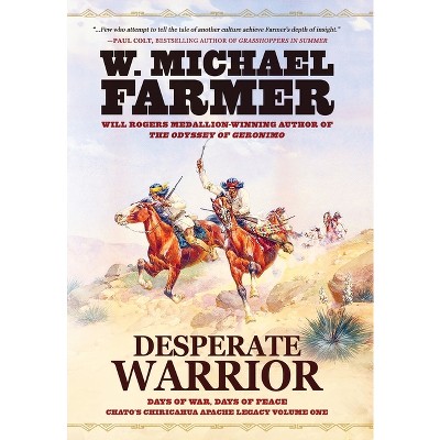 Desperate Warrior - (Chato's Chiricahua Apache Legacy) by W Michael Farmer