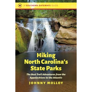 Hiking North Carolina's State Parks - (Southern Gateways Guides) by  Johnny Molloy (Paperback) - 1 of 1