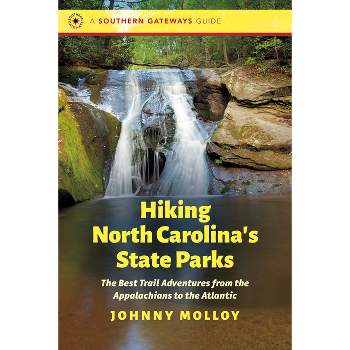 Hiking North Carolina's State Parks - (Southern Gateways Guides) by  Johnny Molloy (Paperback)