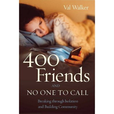400 Friends and No One to Call - by  Val Walker (Paperback)