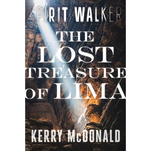 The Lost Treasure Of Lima Spirit Walker By Kerry Mcdonald Frederick H Crook Paperback Target