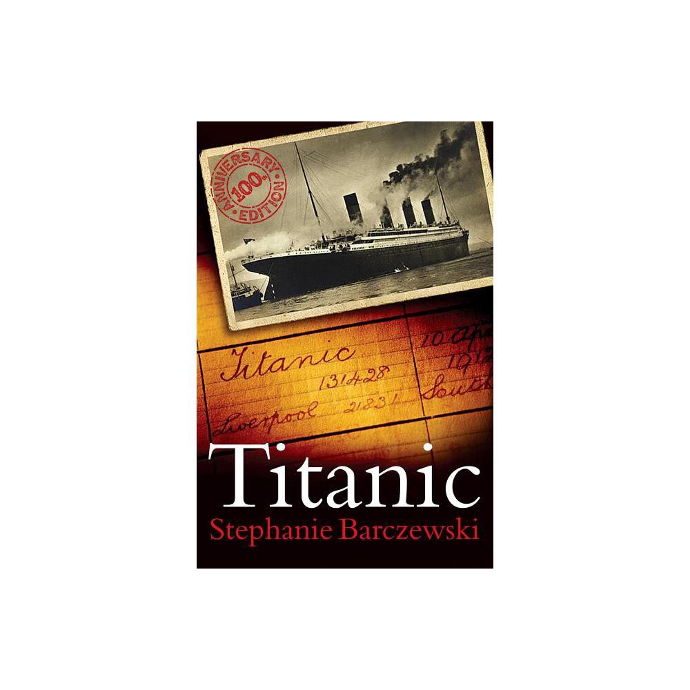 Titanic 100th Anniversary Edition - 100th Edition by Stephanie Barczewski (Paperback)