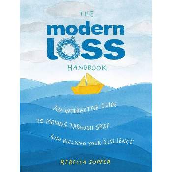 The Modern Loss Handbook - by  Rebecca Soffer (Hardcover)