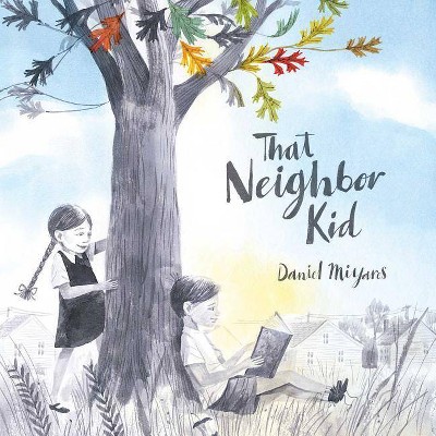 That Neighbor Kid - by  Daniel Miyares (Hardcover)