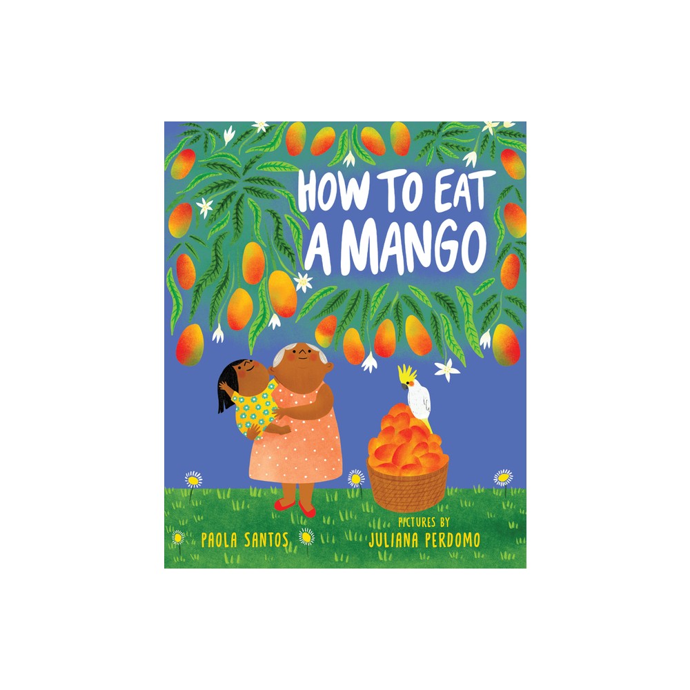 How to Eat a Mango - by Paola Santos (Hardcover)