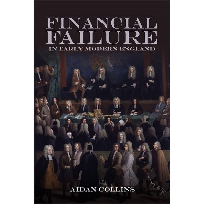 Financial Failure in Early Modern England - by  Aidan Collins (Paperback)