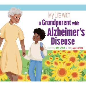 My Life with a Grandparent with Alzheimer's Disease - by  Mari C Schuh (Paperback) - 1 of 1