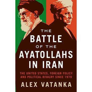 The Battle of the Ayatollahs in Iran - by  Alex Vatanka (Paperback) - 1 of 1
