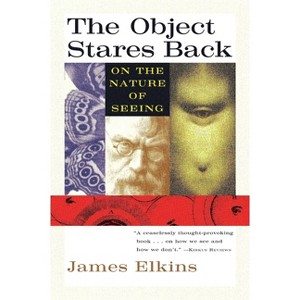 The Object Stares Back - (Harvest Book) by  James Elkins (Paperback) - 1 of 1