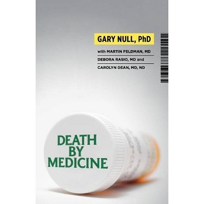 Death by Medicine - by  Gary Null & Martin Feldman & Debora Rasio & Carolyn Dean (Mixed Media Product)