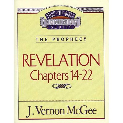 Thru the Bible Vol. 60: The Prophecy (Revelation 14-22), 60 - by  J Vernon McGee (Paperback)