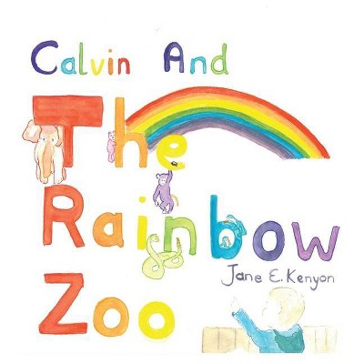 Calvin and the Rainbow Zoo - by  Jane E Kenyon (Hardcover)