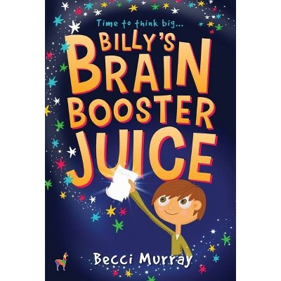 Billy's Brain Booster Juice - by  Becci Murray (Hardcover)