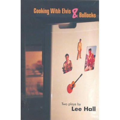 Cooking with Elvis & Bollocks - (Modern Plays) by  Lee Hall (Paperback)