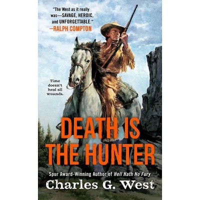 Death Is the Hunter - by  Charles G West (Paperback)