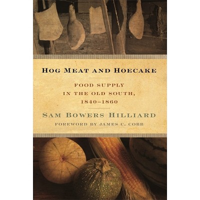 Hog Meat and Hoecake - (Southern Foodways Alliance Studies in Culture, People, and P) by  Sam Bowers Hilliard (Paperback)