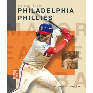 The Story of the Philadelphia Phillies - (Creative Sports: Major League Baseball) by  Michael E Goodman (Paperback) - 1 of 1