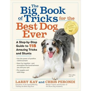 The Big Book of Tricks for the Best Dog Ever - by  Larry Kay & Chris Perondi (Paperback) - 1 of 1