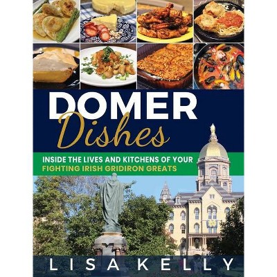 Domer Dishes - by  Lisa Kelly (Hardcover)