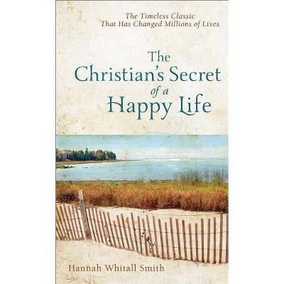 The Christian's Secret of a Happy Life - by  Hannah Whitall Smith (Paperback)