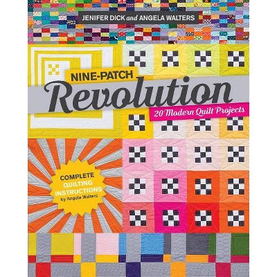  Nine-Patch Revolution - by  Jennifer Dick & Angela Walters (Paperback) 