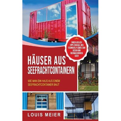 Häuser aus Seefrachtcontainern - by  Louis Meier (Hardcover)