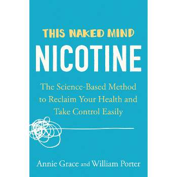 This Naked Mind: Nicotine - by  Annie Grace & William Porter (Paperback)