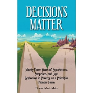 Decisions Matter - by Eleanor Marie Maier - 1 of 1