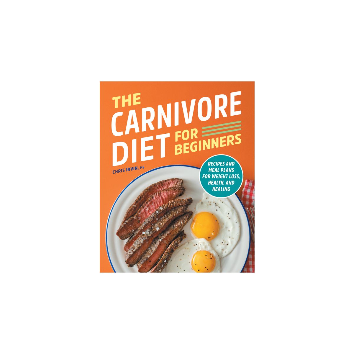 The Carnivore Diet for Beginners - by  Chris Irvin (Paperback)