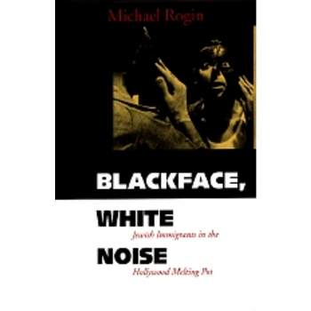 Blackface, White Noise - by  Michael Rogin (Paperback)