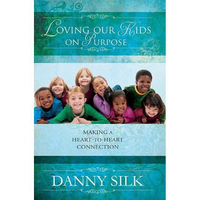  Loving Our Kids on Purpose - by  Danny Silk (Paperback) 