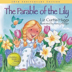 The Parable of the Lily - by  Liz Curtis Higgs (Hardcover) - 1 of 1