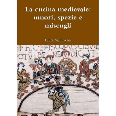 La cucina medievale - by  Laura Malinverni (Paperback)