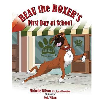 Beau the Boxer's First Day at School - by  Michelle Wilson (Paperback)