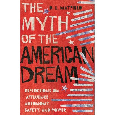 The Myth of the American Dream - by  D L Mayfield (Hardcover)