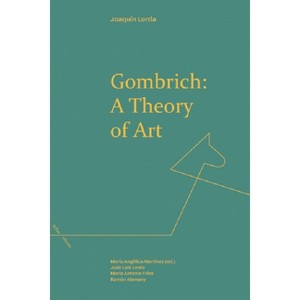 Gombrich: A Theory of Art - (Refractions) by  Joaquin Lorda (Hardcover) - 1 of 1