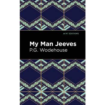 My Man Jeeves - (Mint Editions (Humorous and Satirical Narratives)) by P G Wodehouse