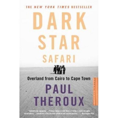 Dark Star Safari - by  Paul Theroux (Paperback)