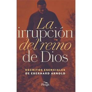 La Irrupción del Reino de Dios - by  Eberhard Arnold (Paperback) - 1 of 1