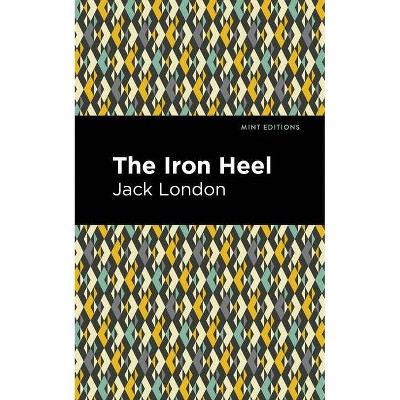 The Iron Heel - (Mint Editions) by  Jack London (Paperback)