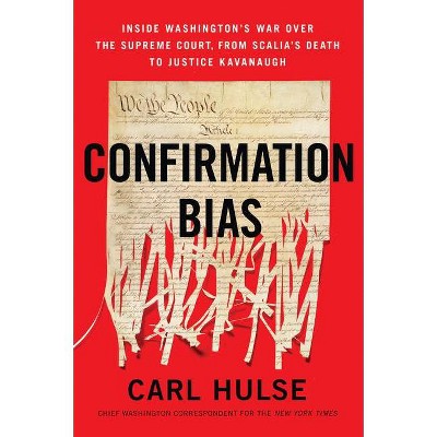 Confirmation Bias - by  Carl Hulse (Paperback)