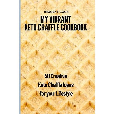 My Vibrant Keto Chaffle Cookbook - by  Imogene Cook (Paperback)