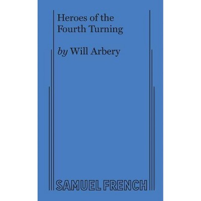 Heroes of the Fourth Turning - by  Will Arbery (Paperback)