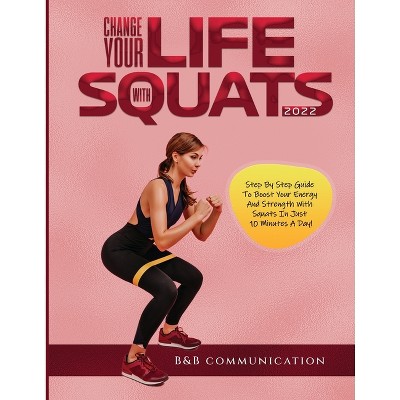 Change Your Life with Squats 2022 - by  B&b Communication (Paperback)