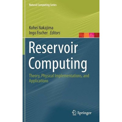 Reservoir Computing - (Natural Computing) by  Kohei Nakajima & Ingo Fischer (Hardcover)