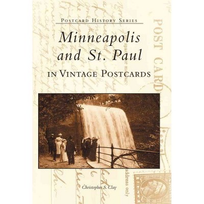 Minneapolis and St. Paul in Vintage Postcards - by Christopher S. Clay (Paperback)