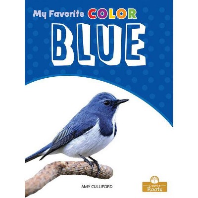 Blue - (My Favorite Color) by  Amy Culliford (Paperback)