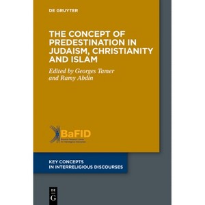 The Concept of Predestination in Judaism, Christianity and Islam - (Key Concepts in Interreligious Discourses) by  Georges Tamer & Ramy Abdin - 1 of 1