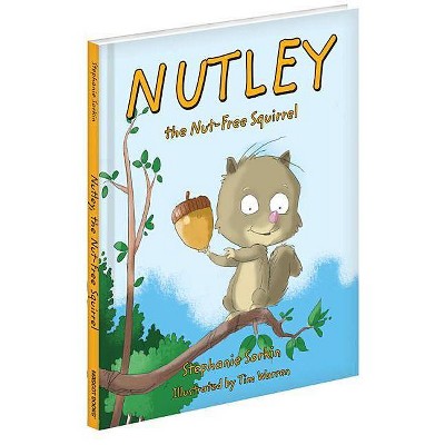 Nutley, the Nut-Free Squirrel - by  Stephanie Sorkin (Hardcover)